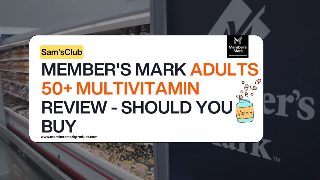 Member's Mark Adults 50+ Multivitamin Review - Should You Buy