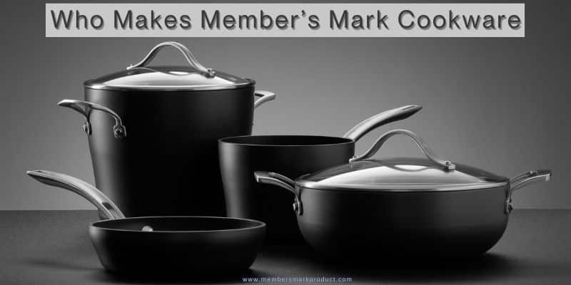 Who Makes Member’s Mark Cookware