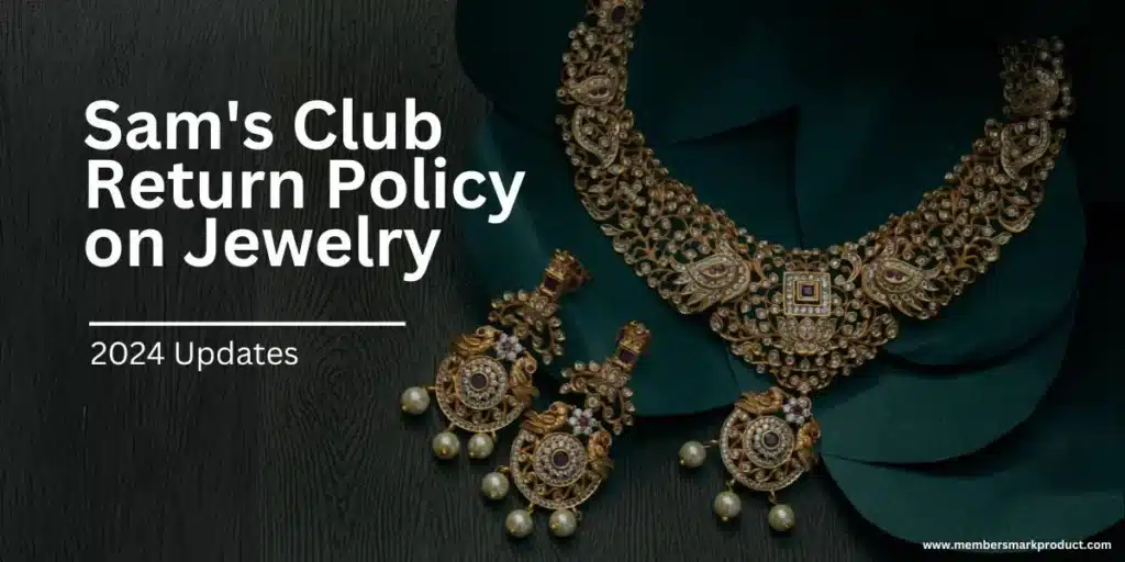 Sam's Club Return Policy on Jewelry - 2024 Updates