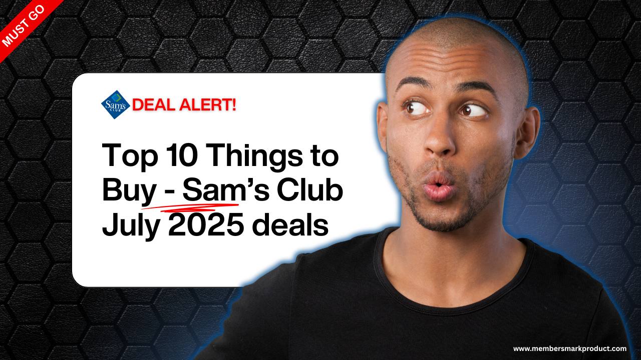 Top 10 Things to Buy - Sam’s Club July 2025 deals