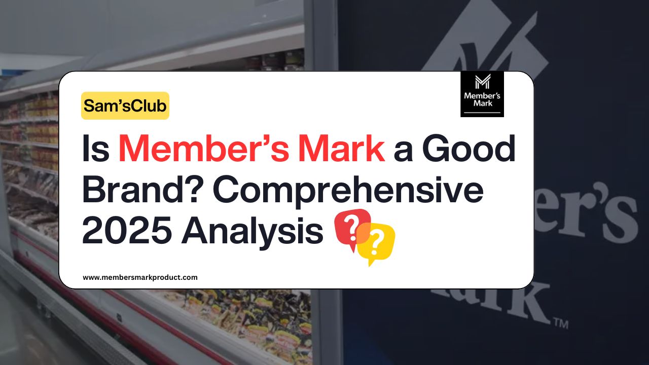 Is Member’s Mark a Good Brand? Comprehensive 2025 Analysis