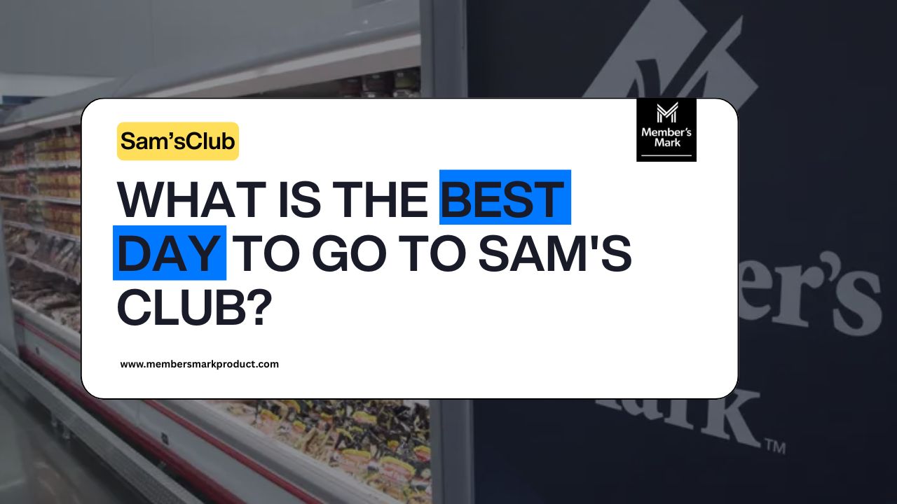 What is the Best Day to Go to Sam’s Club? Guide for Smart Shoppers