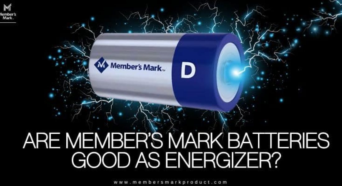 Are Member’s Mark Batteries Good as Energizer?