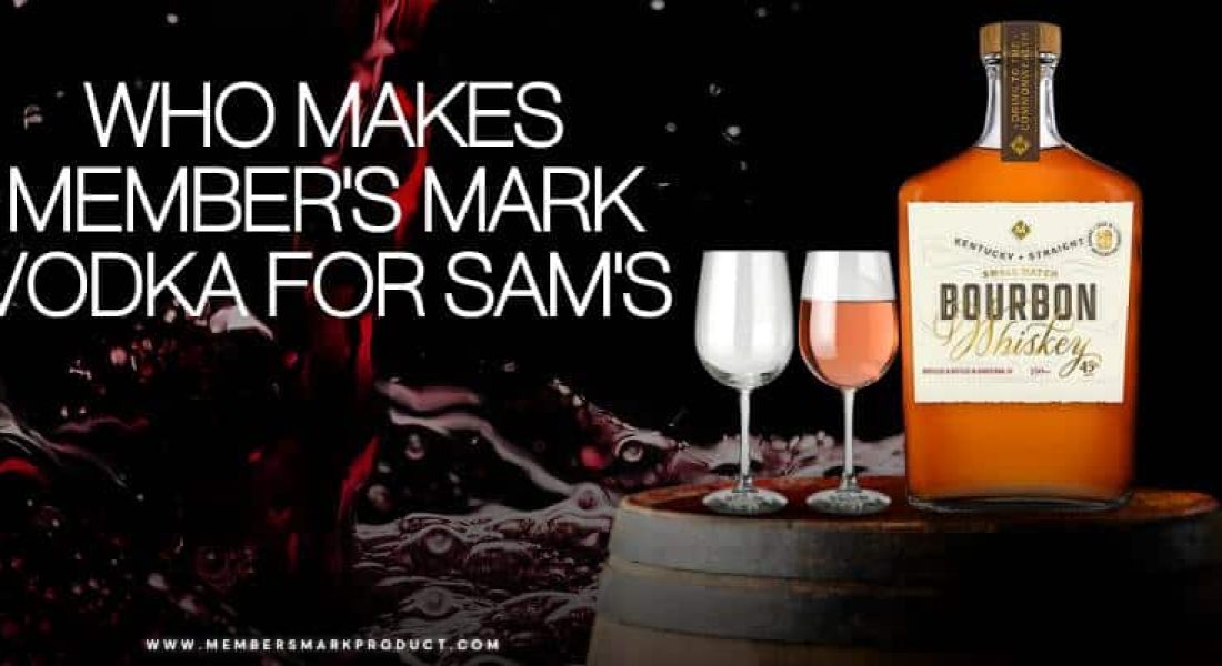 Who Makes Member's Mark Liquor | who make members mark vodka for sam's club