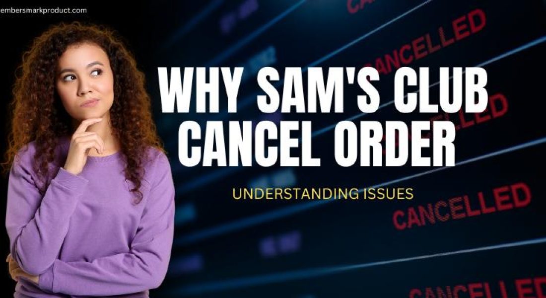 Why Sam's Club Cancel Order