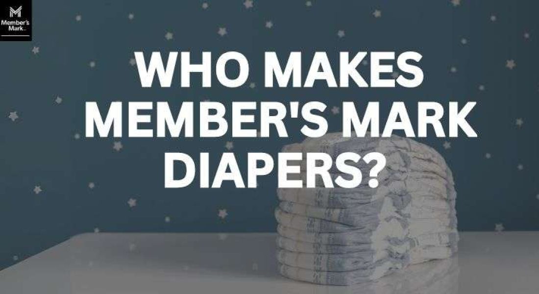 Who Makes Member's Mark Diapers? Are They Good Quality?